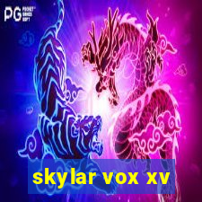 skylar vox xv